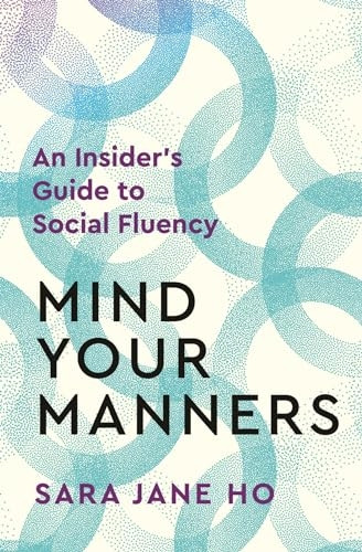 Mind Your Manners: Feel Comfortable and Communicate Effectively in Any Social Situation
