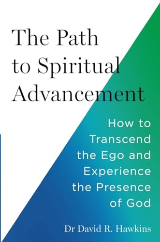 The Path to Spiritual Advancement: How to Transcend the Ego and Experience the Presence of God