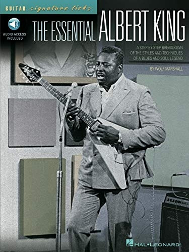 The Essential Albert King: A Step-By-Step Breakdown of the Styles and  Techniques of a Blues and Soul Legend