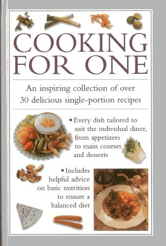 Cooking for One: An Inspiring Collection of Over 30 Delicious Single-portion Recipes