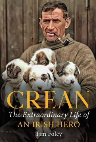 Crean: The Extraordinary Life of an Irish Hero