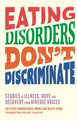 Eating Disorders Don't Discriminate: Stories of Illness, Hope and Recovery from Diverse Voices