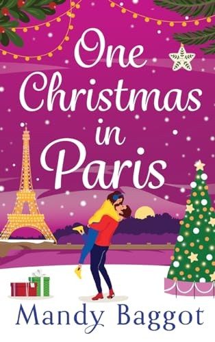 One Christmas in Paris: An utterly hilarious feel-good festive romantic comedy from Mandy Baggot for 2023