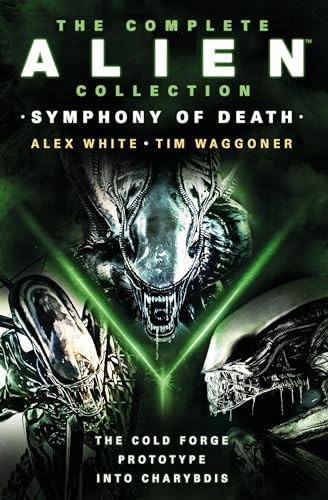 The Complete Alien Collection: Symphony of Death (the Cold Forge, Prototype, Int O Charybdis)