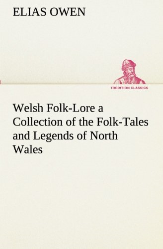 Welsh Folk-Lore a Collection of the Folk-Tales and Legends of North Wales