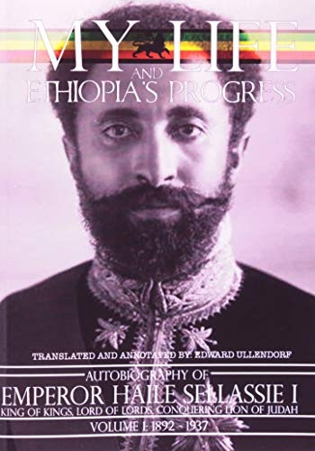 Autobiography of Emperor Haile Sellassie I: King of Kings and Lord of (My Life and Ethiopia's Progress)