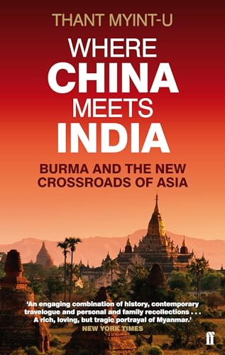 Where China Meets India: Burma and the New Crossroads of Asia