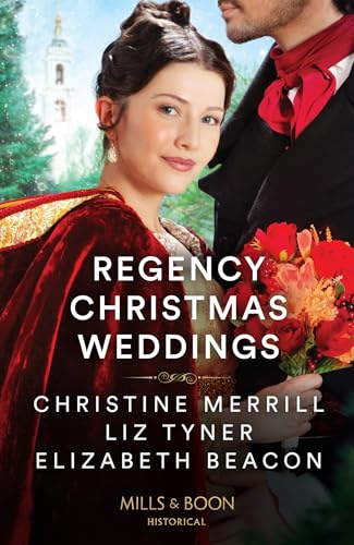 Regency Christmas Weddings:  A Mistletoe Kiss for the  Governess / the Earl's  Yuletide Proposal / Lord  Grange's Snowy Reunion  (Mills & Boon Historical)