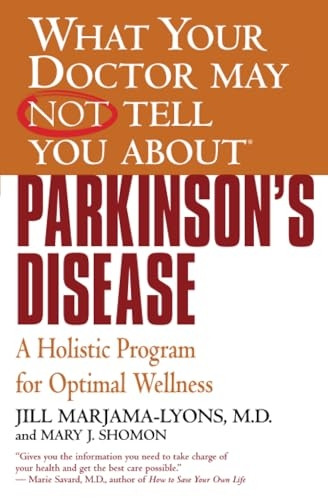 What Your Doctor May Not Tell You About Parkinson's Disease: A Holistic Program for Optimal Wellness (What Your Doctor May Not Tell You About...)