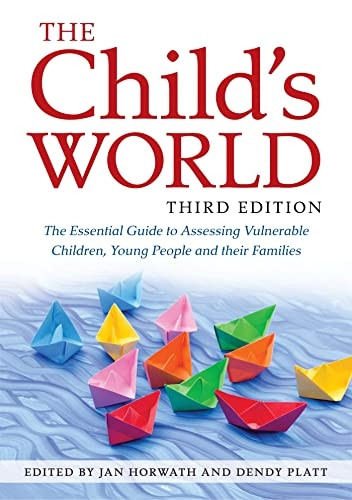 The Child's World, Third Edition: The Essential Guide to Assessing Vulnerable Children, Young People and Their Families