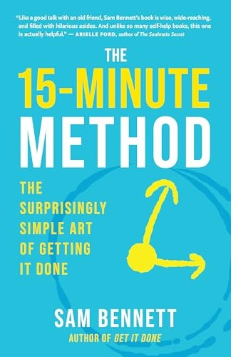 The 15- Minute Method: The Surprisingly Simple Art of Getting It Done