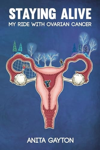 Staying Alive: My Ride with Ovarian Cancer