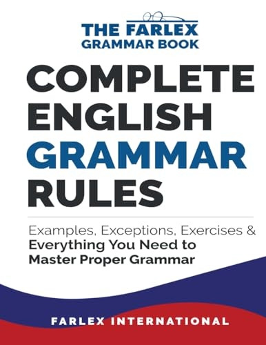 Complete English Grammar Rules: Examples, Exceptions, Exercises, and Everything You Need to Master Proper Grammar