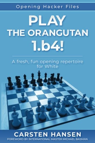 Play the Orangutan: 1.b4: A fresh, fun opening repertoire for White (Opening Hacker Files)