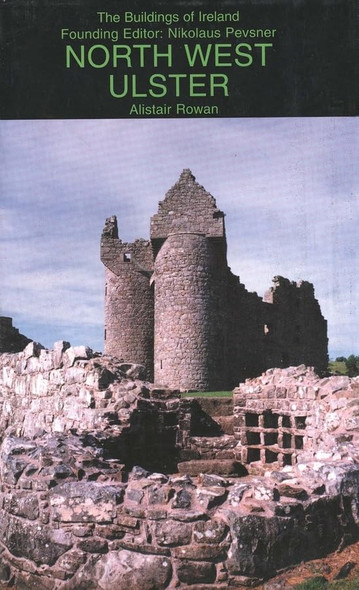 North-west Ulster: The Counties of Londonderry, Donegal, Fermanagh and Tyrone (Pevsner Buildings of Ireland)