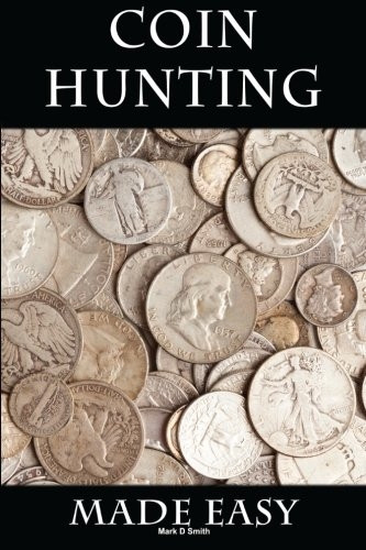 Coin Hunting Made Easy: Finding Silver, Gold and Other Rare Valuable Coins for Profit and Fun by Mark D Smith (Paperback / softback, 2014)
