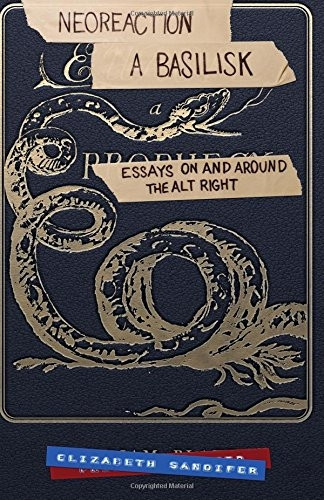 Neoreaction a Basilisk: Essays on and Around the Alt-Right