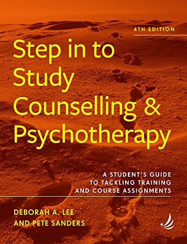 Step in to Study Counselling and Psychotherapy (4th edition): A student's guide to tackling training and course assignments (Steps in Counselling Series)