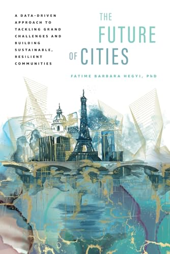 The Future of Cities: A  Data-Driven Approach to  Tackling Grand Challenges  and Building Sustainable,  Resilient Communities