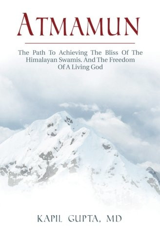 Atmamun: The path to achieving the bliss of the Himalayan Swamis. And the freedom of a living God.