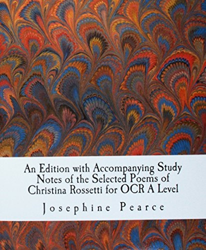 An Edition with Accompanying Study Notes of the Selected Poems of Christina Rossetti for OCR a Level