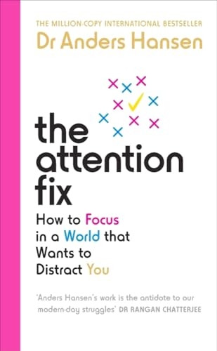 The Attention Fix: How to Focus in a World that Wants to Distract You