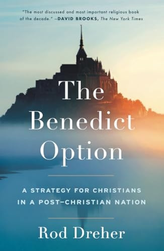 The Benedict Option: AStrategy for Christians in aPost-Christian Nation