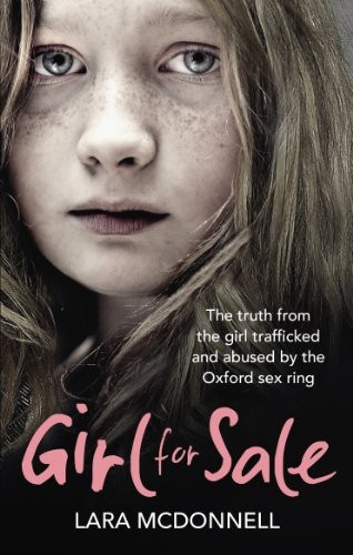 Girl for Sale: The Truth from the Girl Trafficked and Abused by the Oxford Sex Ring