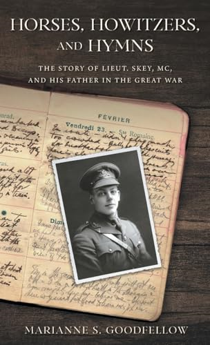 Horses, Howitzers, and  Hymns: The Story of Lieut.  Skey, MC, and His Father  in the Great War
