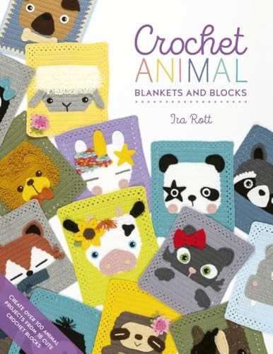 Crochet Animal Blankets and Blocks: Create over 100 animal projects from 18 cute crochet blocks (Crochet Animal)