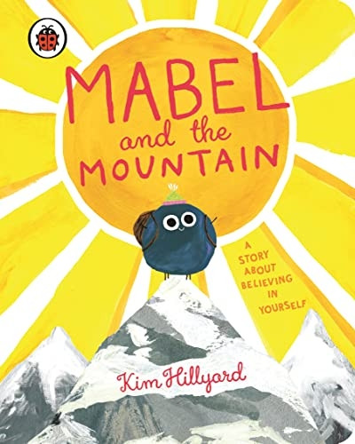 Mabel and the Mountain: a story about believing in yourself [Board book]