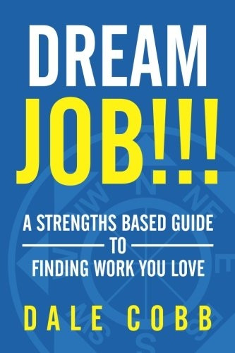 Dream Job!!!: A Strengths Based Guide to Finding Work You Love