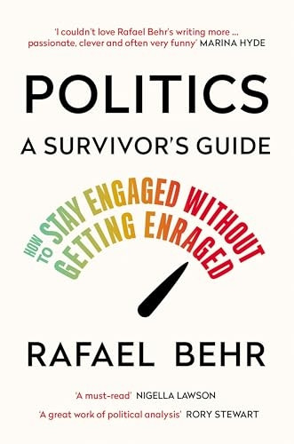 Politics: A Survivor's Guide: How to Stay Engaged without Getting Enraged