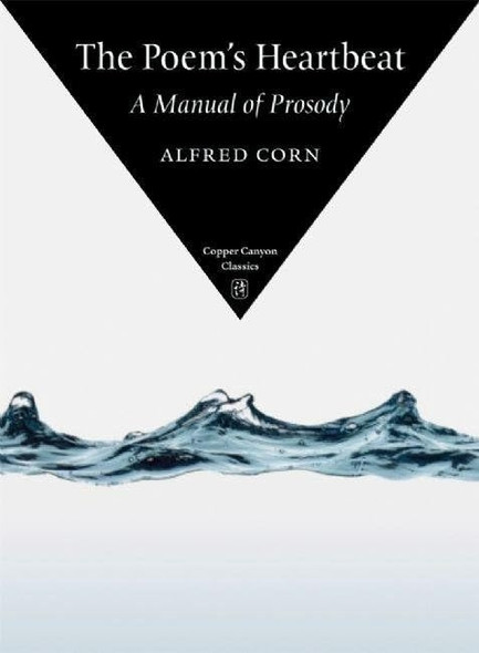 The Poem's Heartbeat: A Manual of Prosody (Copper Canyon Classics)