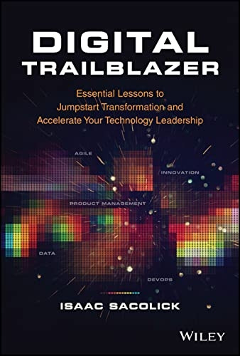 Digital Trailblazer - Essential Lessons to Jumpstart Transformation and Accelerate Your Technology Leadership