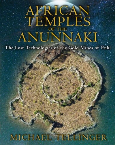 African Temples Of The Anunnaki: The Lost Technologies of the Gold Mines of Enki
