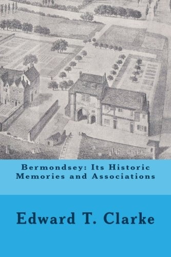 Bermondsey: Its Historic Memories and Associations