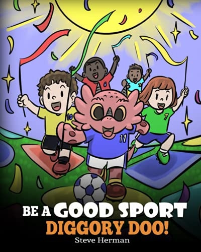 Be A Good Sport, Diggory Doo!: A Story About Good Sportsmanship and How To Handle Winning and Losing (My Dragon Books)