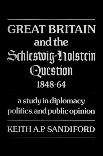 Great Britain and the Schleswig-Holstein Question 1848-64: A study in diplomacy, politics, and public opinion (Heritage)
