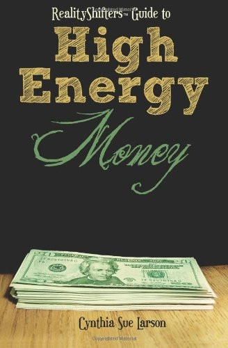 Realityshifters Guide to High Energy Money