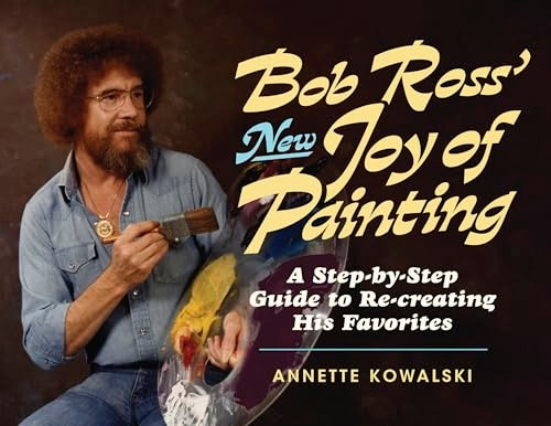 Bob Ross' New Joy of Painting: A Collection of His Recent Favourites