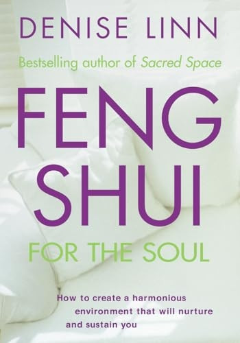 Feng Shui for the Soul: How to Create a Harmonious Environment That Will Nurture and Sustain You (Feng Shui)