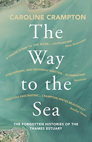 The Way to the Sea: The Forgotten Histories of the Thames Estuary