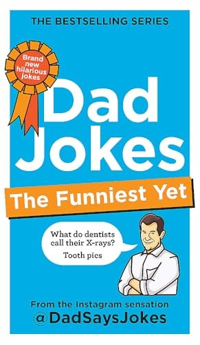 Dad Jokes: The Funniest Yet: The newest collection from the Instagram sensation @DadSaysJokes