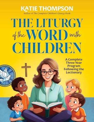 The Liturgy of the Word with Children: A Complete Three-Year Program Following the Lectionary [With CDROM]
