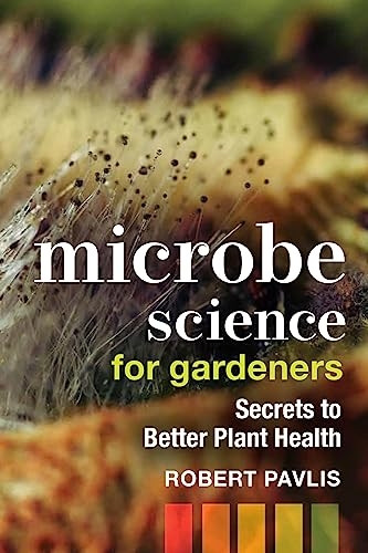 Microbe Science for Gardeners: Secrets to Better Plant Health