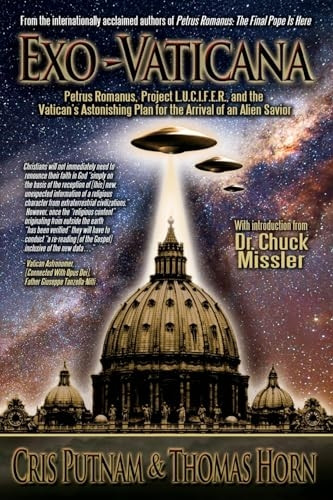 Exo-Vaticana: Petrus Romanus, Project L.U.C.I.F.E.R. and the Vatican's Astonishing Plan for the Arrival of an Alien Savior