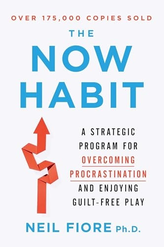 Now Habit: A Strategic Program for Overcoming Procrastination and Enjoying Guilt-free Play