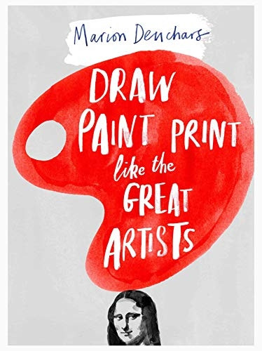 Draw Paint Print Like the Great Artists