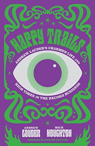 Happy Trails: Andrew Lauder's Charmed Life and High Times in the Record Business